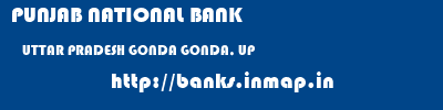 PUNJAB NATIONAL BANK  UTTAR PRADESH GONDA GONDA, UP   banks information 